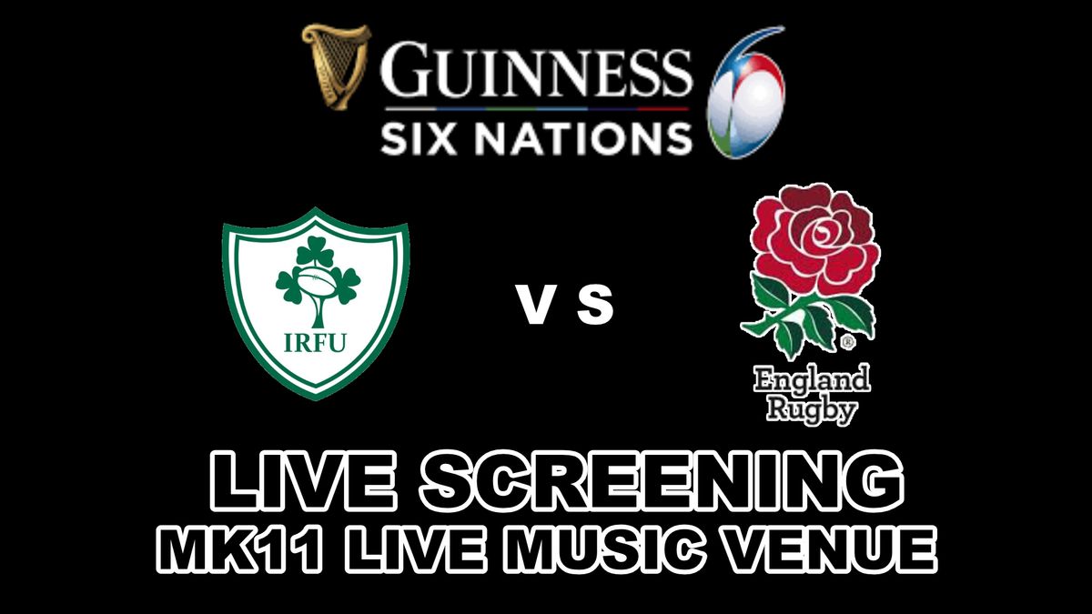 Ireland V England - 6 Nations - MK11 Milton Keynes