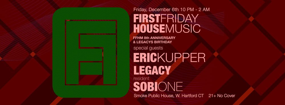 First Friday House Music - 8 Year Anniversary: Eric Kupper, Legacy, Sobi-One