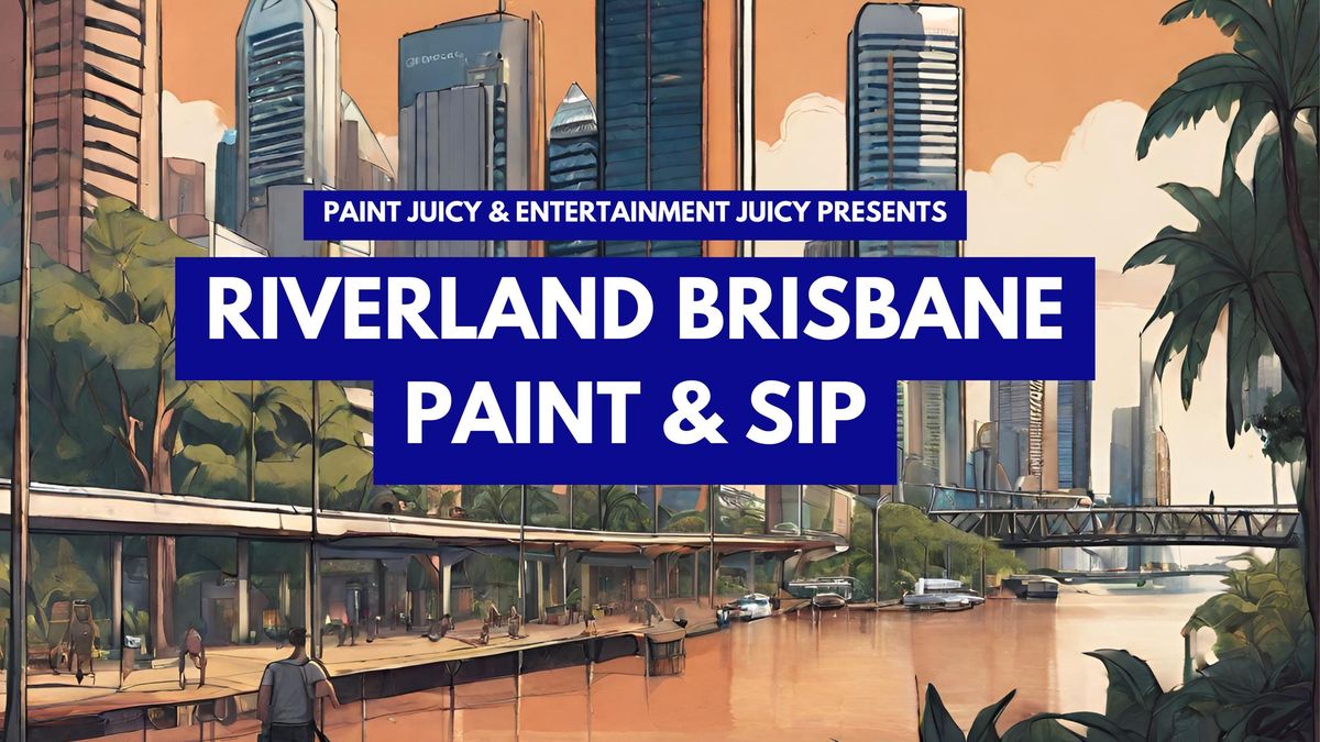 RIVERLAND BRISBANE PAINT & SIP x PAINT JUICY