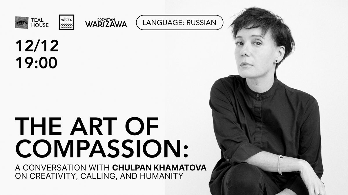 The Art of Compassion: A Conversation with Chulpan Khamatova on Creativity, Calling, and Humanity