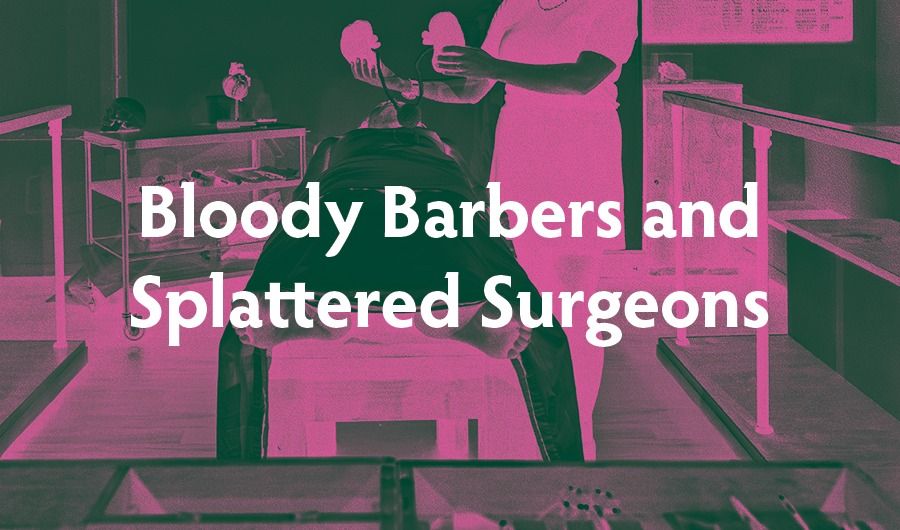 Bloody Barbers and Splattered Surgeons