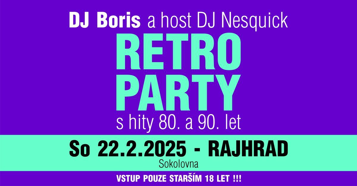 DJ Boris: RAJHRAD - RETRO PARTY (18+) So 22.2.2025 (Sokolovna)