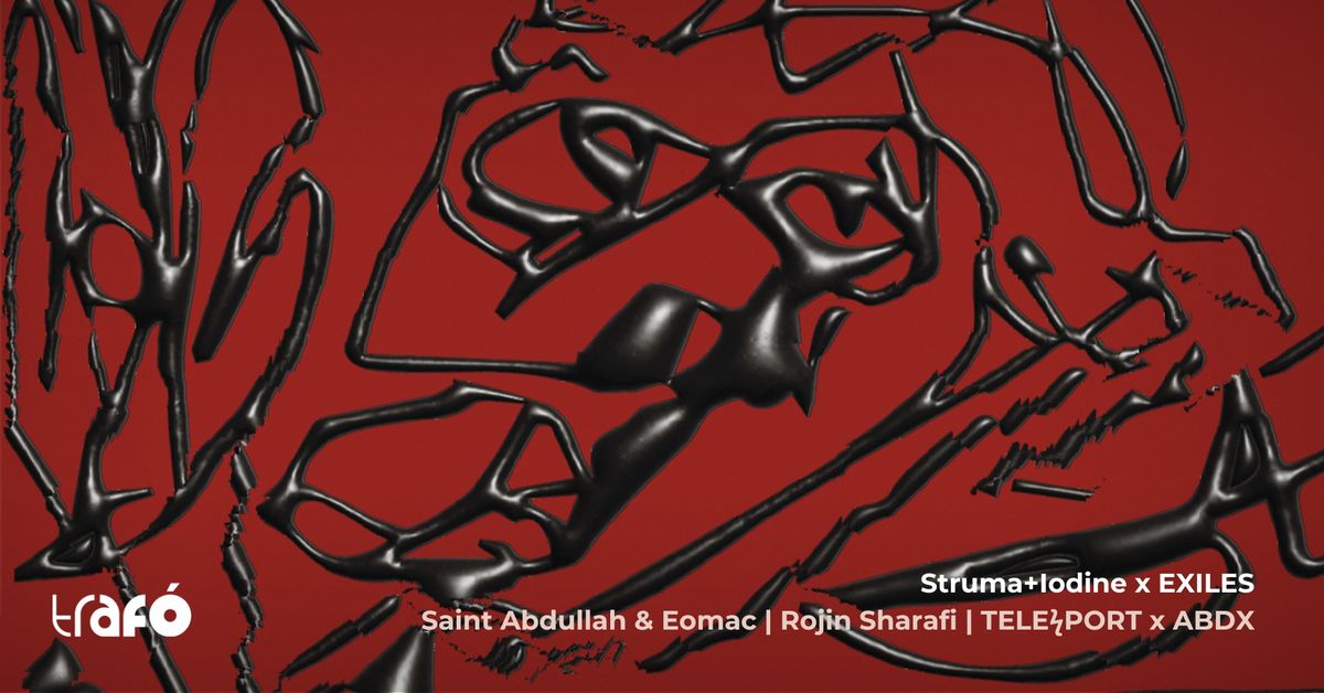 Struma+Iodine x EXILES: Saint Abdullah & Eomac | Rojin Sharafi | TELE\u03dfPORT x ABDX