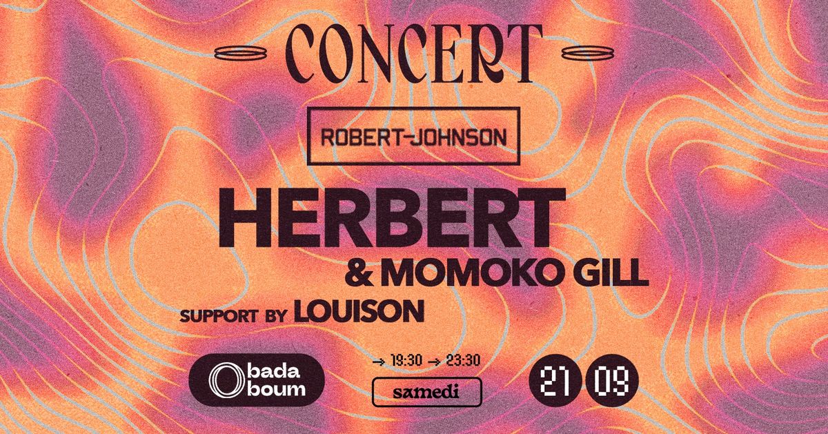 Concert \u2014 Live at Robert Johnson pr\u00e9sente Herbert (live) (+) Momoko Gill (support by Louison)