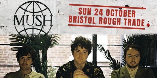 MUSH | Rough Trade Bristol