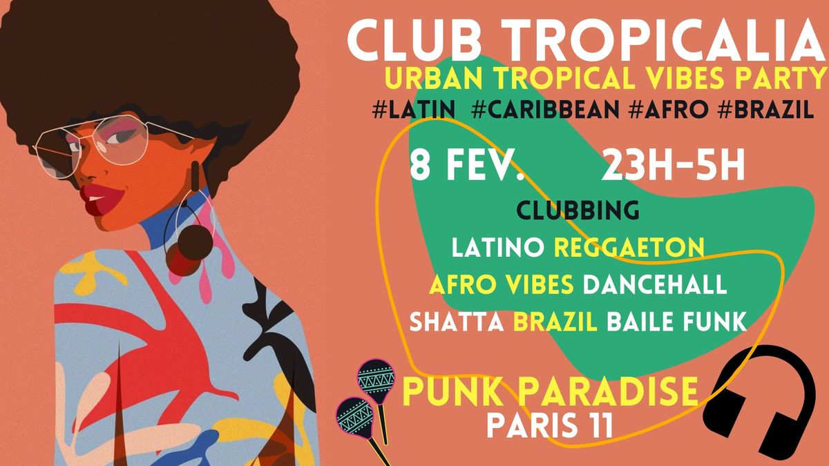 Club Tropicalia ~ Clubbing Latino, Afro vibes, Caribbean, Reggaeton & Brazil \u00e0 Paris 11 !!