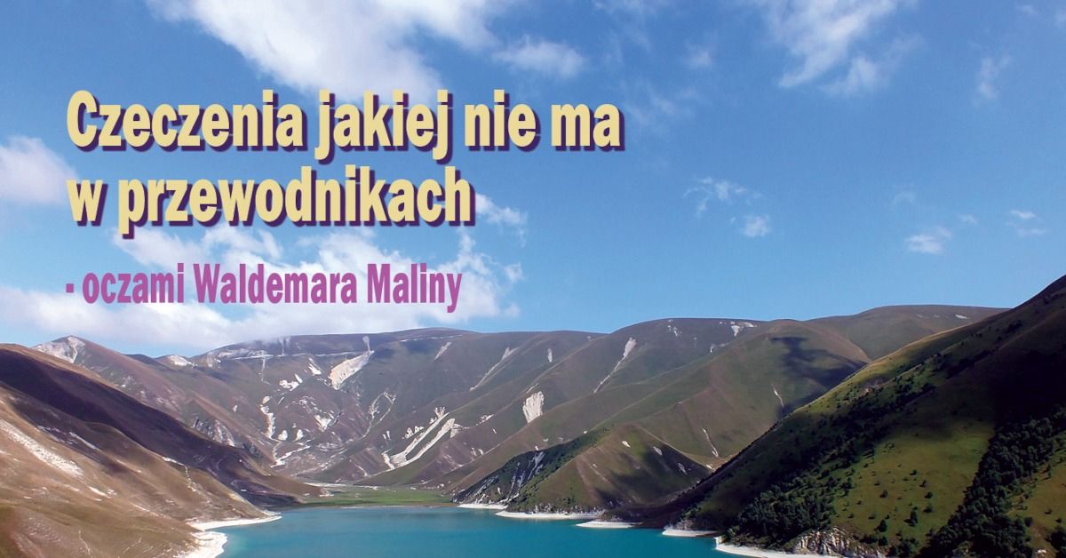 Czeczenia jakiej nie ma w przewodnikach - oczami Waldemara Maliny