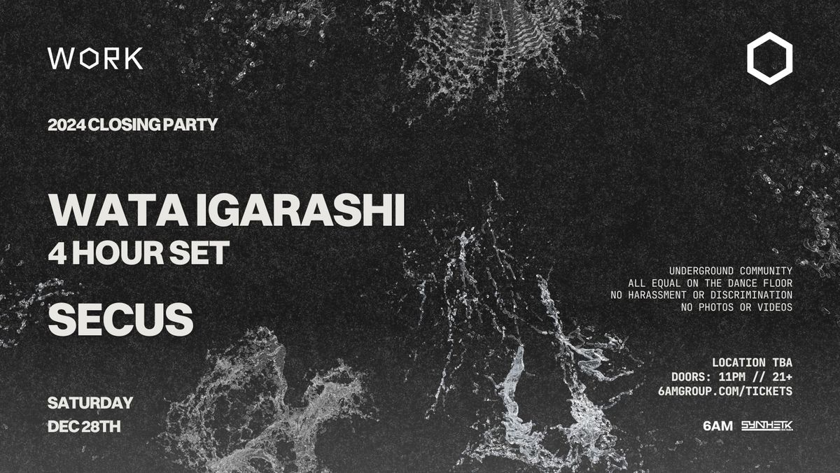 WORK presents: Wata Igarashi (4 Hour Set) & Secus