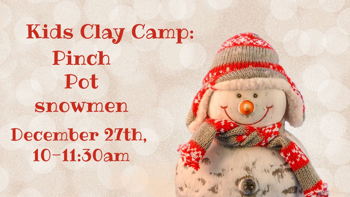 Kids Clay Camp: Pinch Pot Snowmen