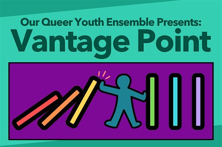 About Face Theatre's Queer Youth Ensemble Presents "Vantage Point"
