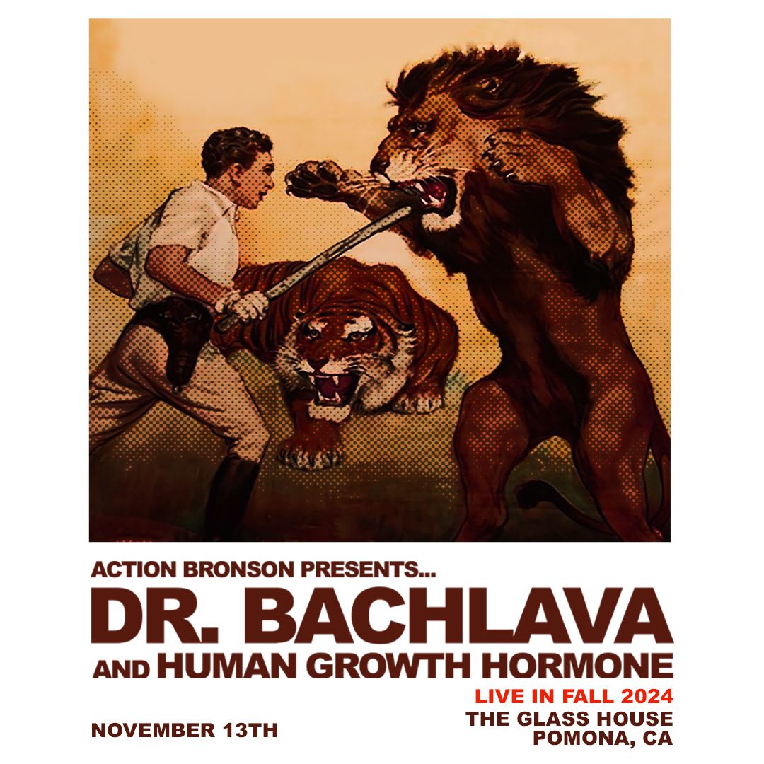 ACTION BRONSON PRESENTS: DR. BACHLAVA AND HUMAN GROWTH HORMONE - The Glass House Pomona