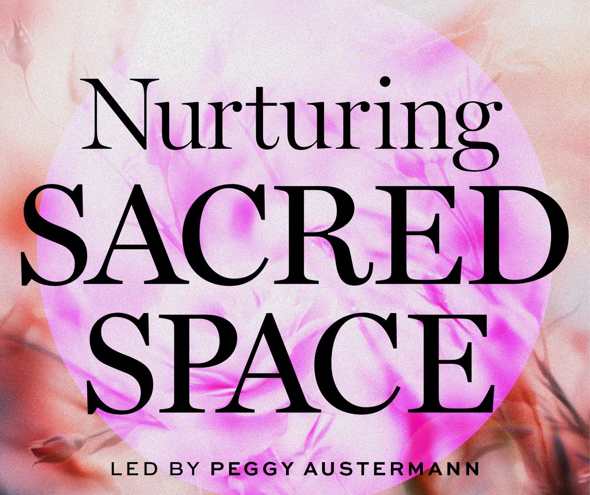 Nurturing Sacred Space w\/Peggy Austermann