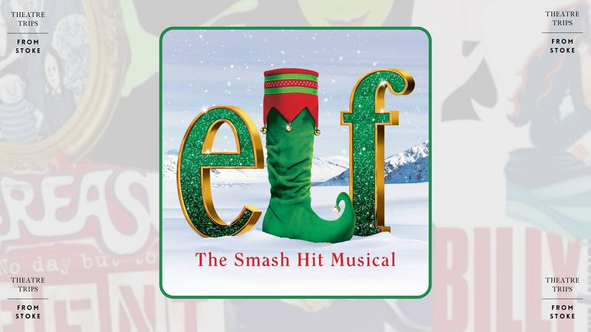 Elf the Musical AND Manchester Christmas Markets Trip