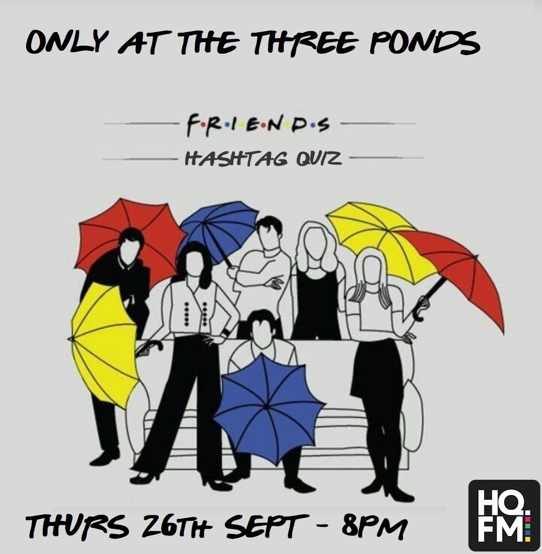 Hashtag Hosts presents HQFM FRIENDS Quiz Night at The Three Ponds, Nuthall