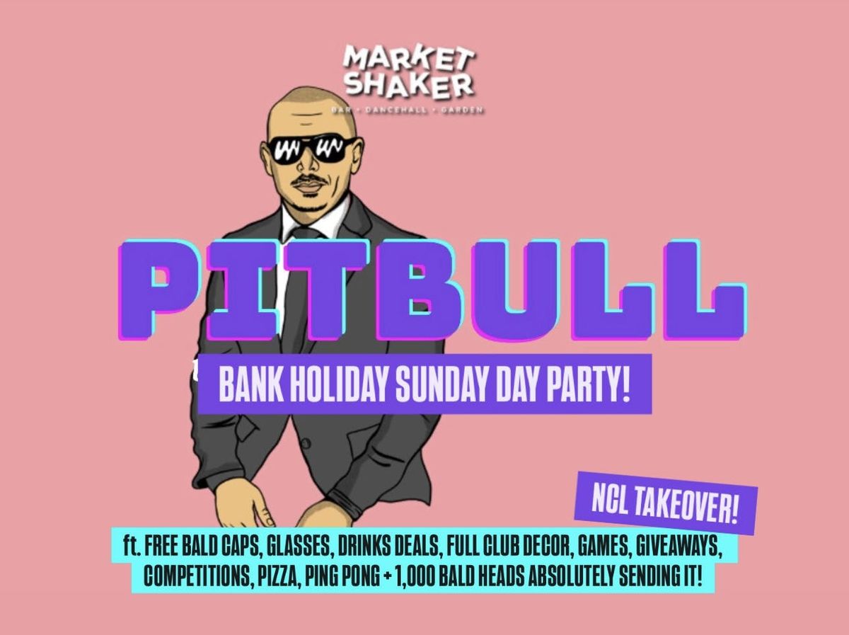 BANK HOLIDAY SUNDAY "PITBULL" DAY PARTY [Newcastle] MR WORLDWIDE PRODUCTIONS ft FREE BALD CAPS\/GLASSES\/THEMED DRINKS\/DECOR [3-8pm]
