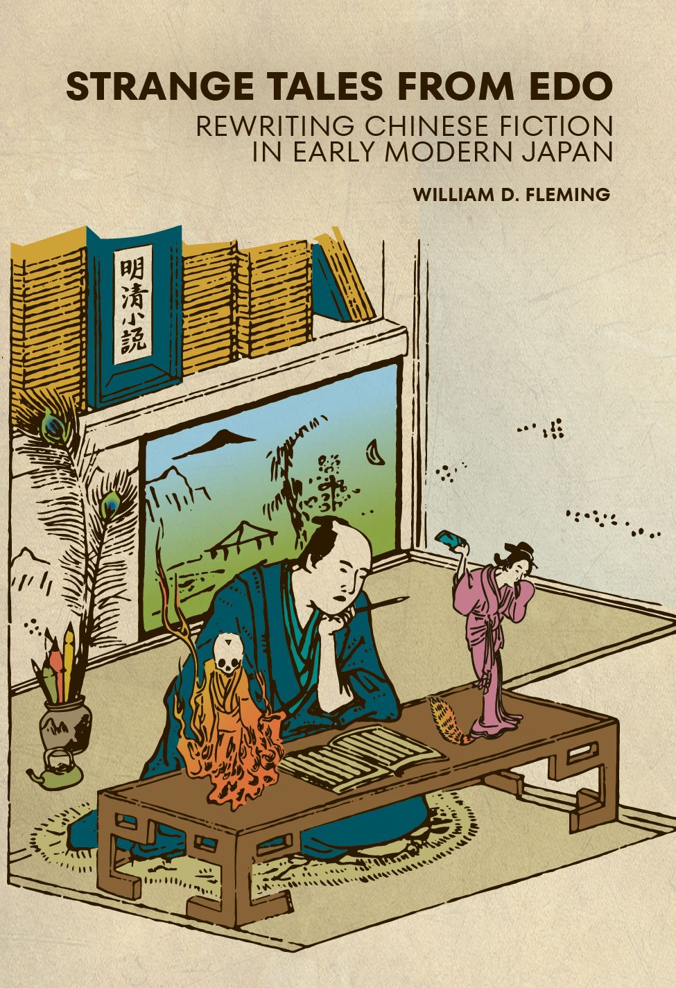 Strange Tales from Edo: Rewriting Chinese Fiction in Early Modern Japan