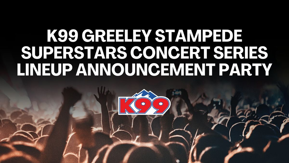 K99 Greeley Stampede Superstars Concert Series Lineup Announcement Party + Giveaways\ud83c\udf89