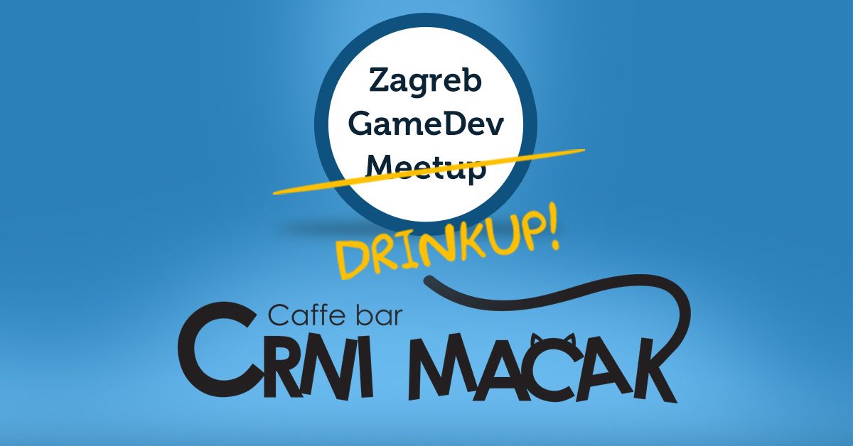 Zagreb GameDev Drinkup #72 @ Crni Ma\u010dak