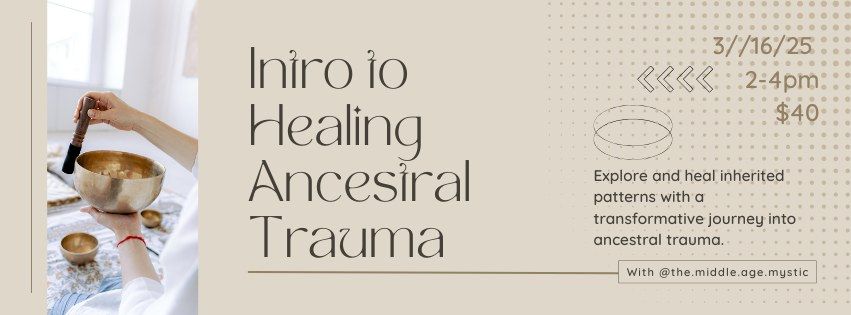 Intro to Ancestral Trauma Healing with The Middle Aged Mystic 