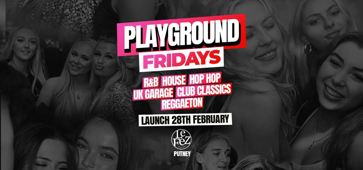 PLAYGROUND Fridays Putney 