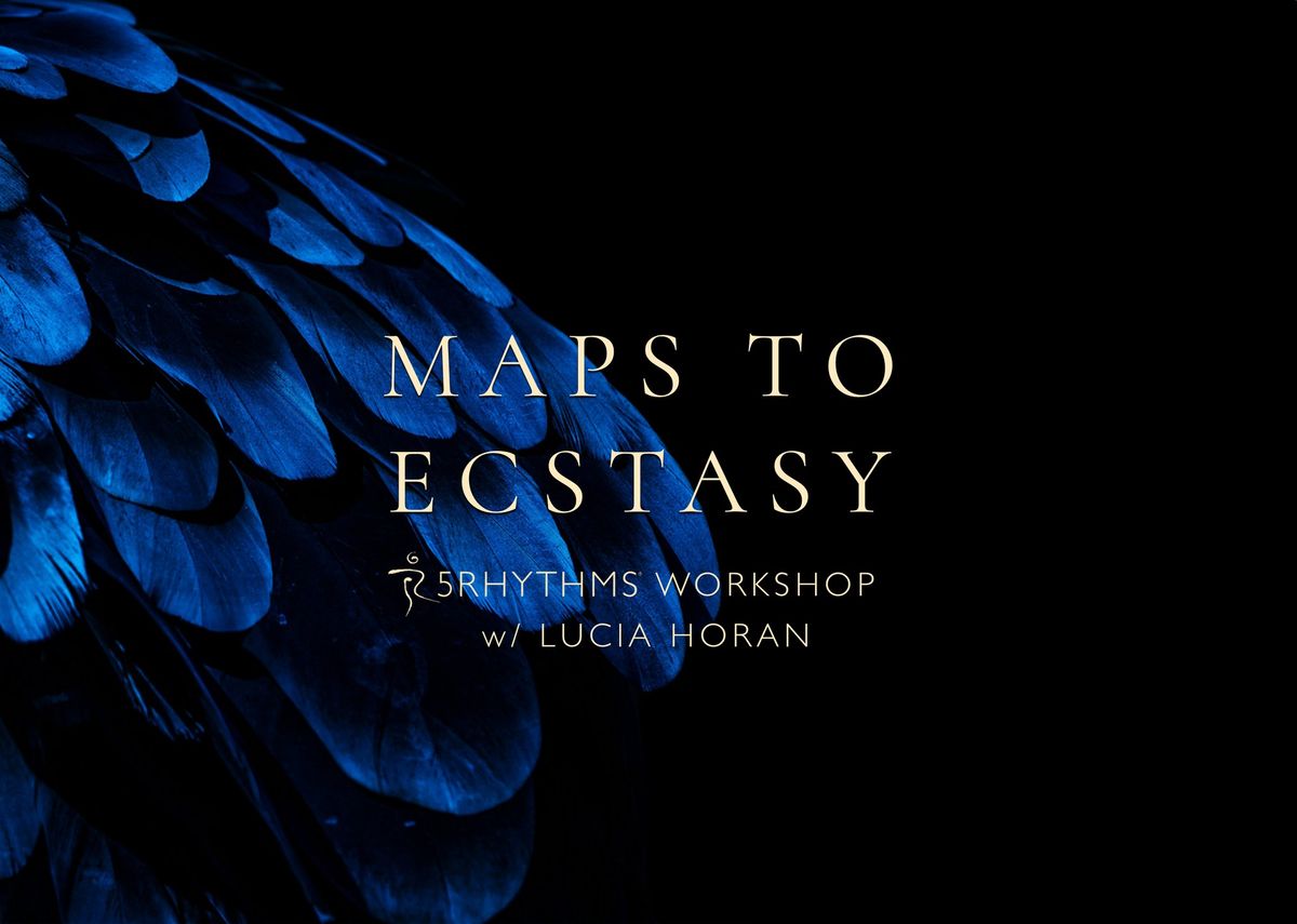 MAPS TO ECSTASY ~ A 5Rhythms & Mindfulness Workshop wth Lucia Horan ~ May 2025