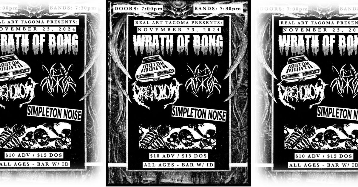 Real Art Tacoma Presents Wrath of Bong, Veinfucker, Motormouth, Handheld Simpleton, Dire Hollow