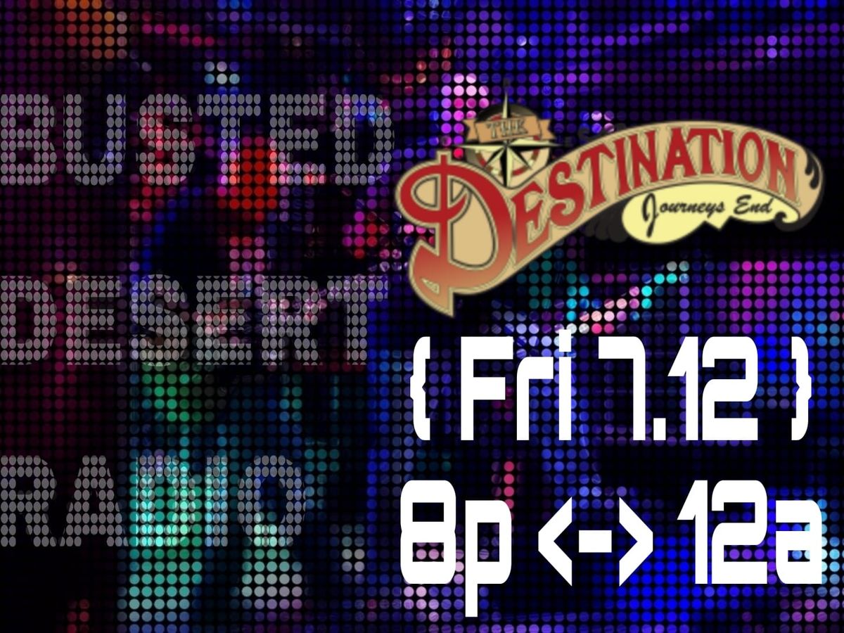 The Destination FRIDAY NIGHT LIVE! With Busted Desert Radio 