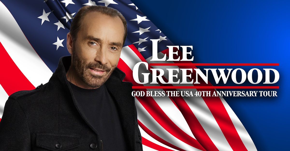 LEE GREENWOOD--God Bless The USA 40th Anniversary Tour