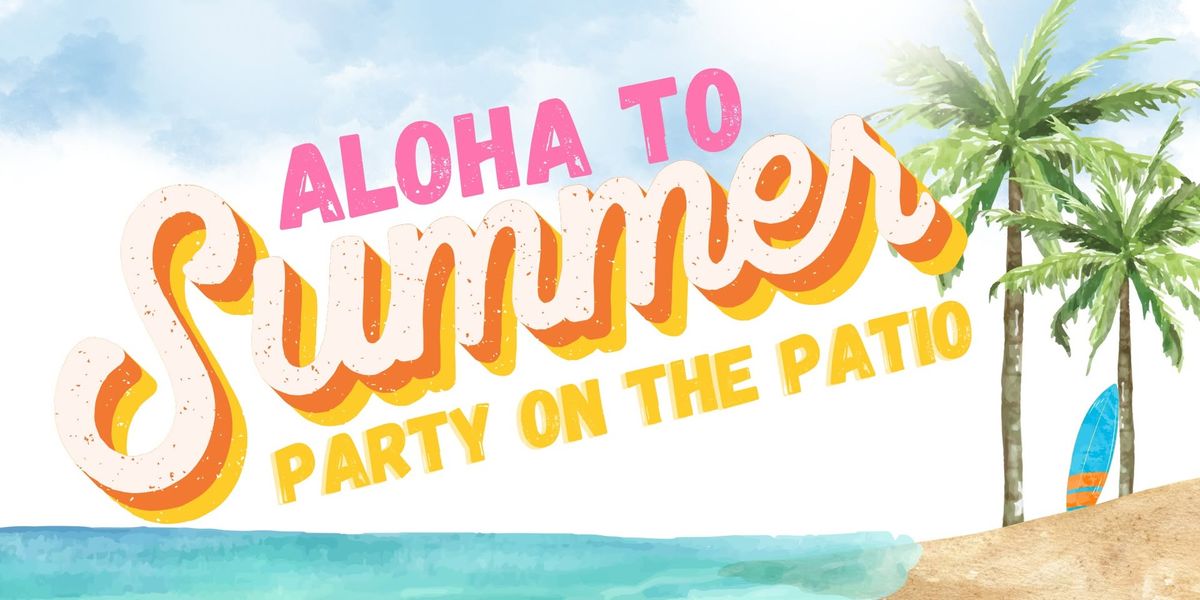 Party on The Patio, Aloha to Summer