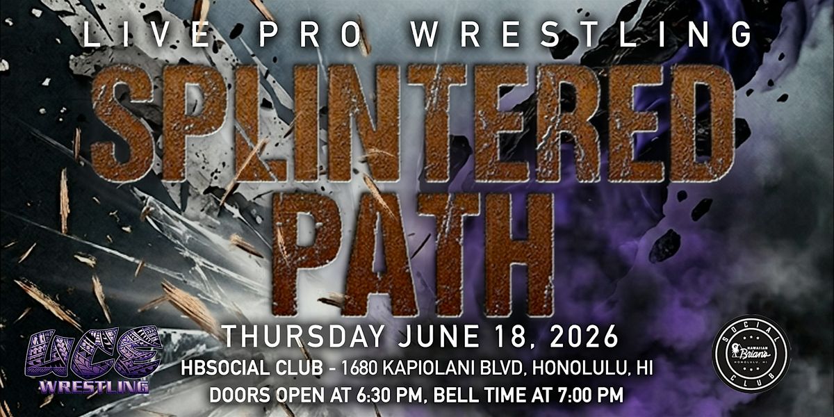 UCE WRESTLING PRESENTS: SPLINTERED PATH @ HBSOCIAL