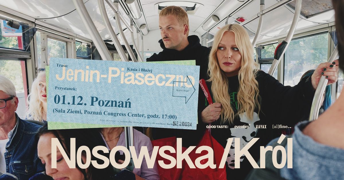 Nosowska \/ Kr\u00f3l: trasa Jenin \u2013 Piaseczno, przystanek Pozna\u0144 DRUGI KONCERT