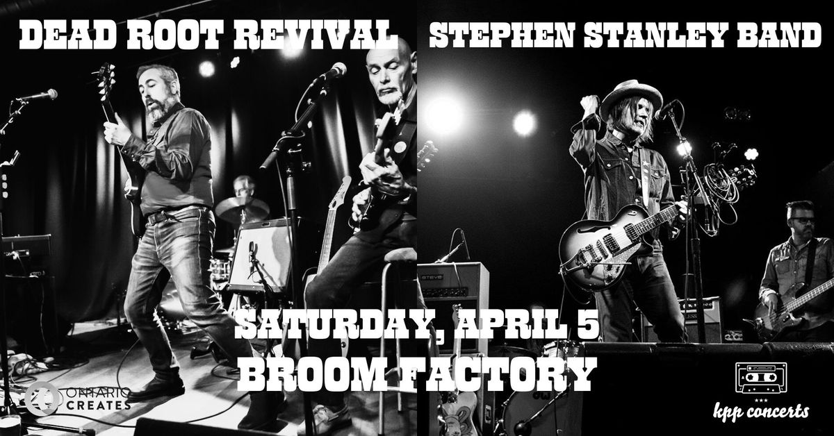 DEAD ROOT REVIVAL + STEPHEN STANLEY BAND \/\/ April 5, Broom Factory, Kingston