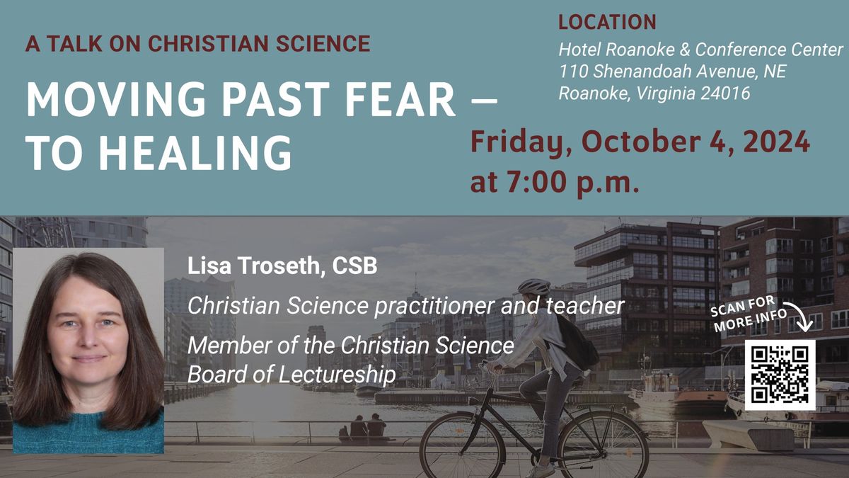 FREE LECTURE, A TALK ON CHRISTIAN SCIENCE - MOVING PAST FEAR \u2013 TO HEALING