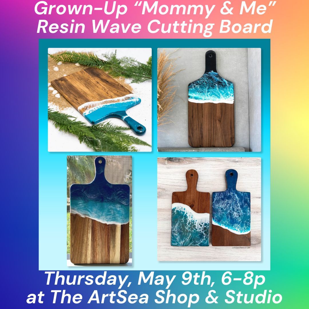 Grown-Up Mother's Day "Mommy & Me" Resin Wave Cutting Board Class, Thur, May 9th, 6-8p