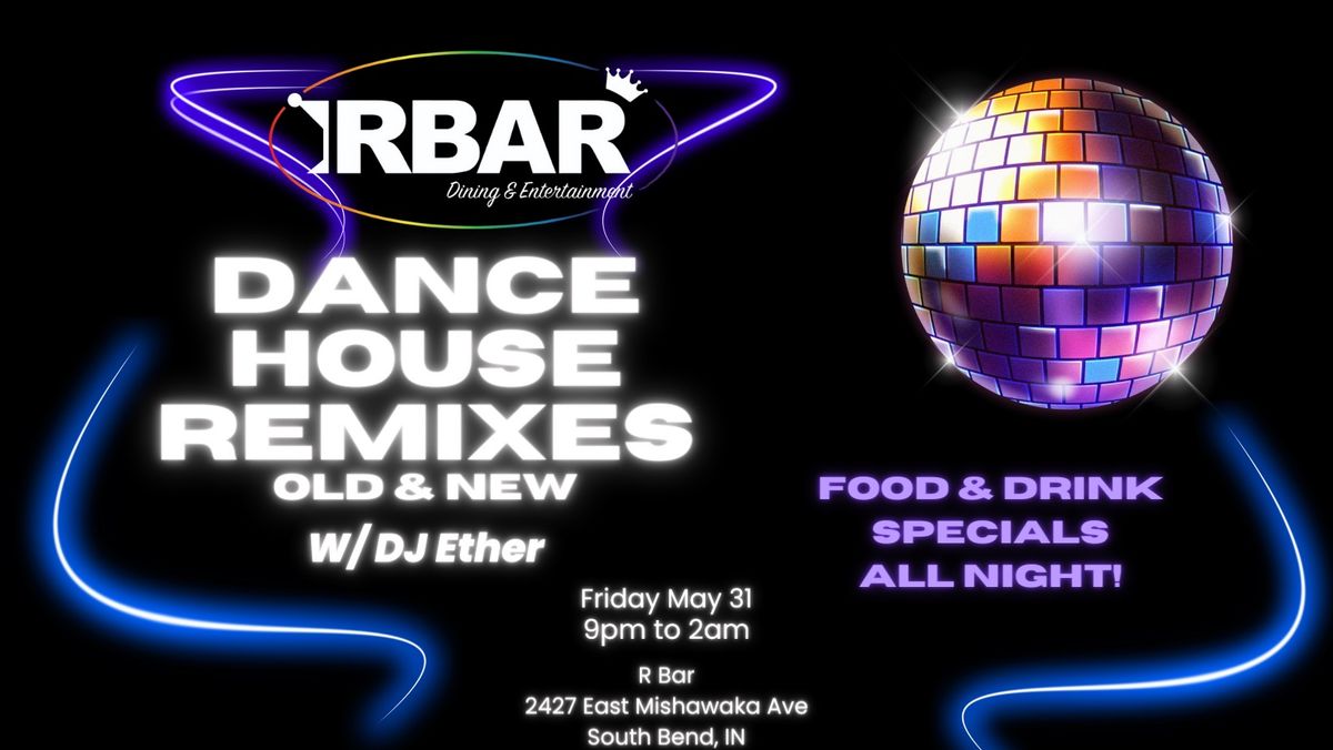 Dance House Remixes OLD & NEW with DJ Ether! 9PM to 2AM!