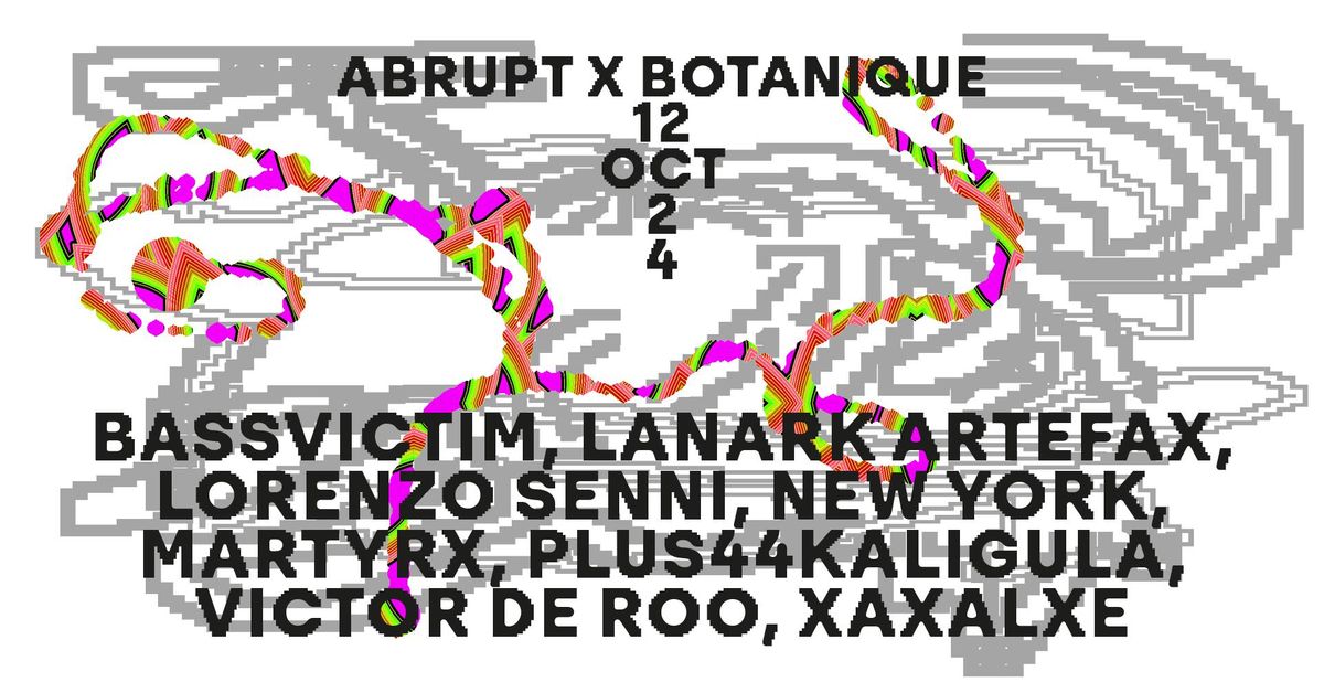 Abrupt x Botanique | Bassvictim, Lanark Artefax, Lorenzo Senni, MartyrX, plus44Kaligula & more