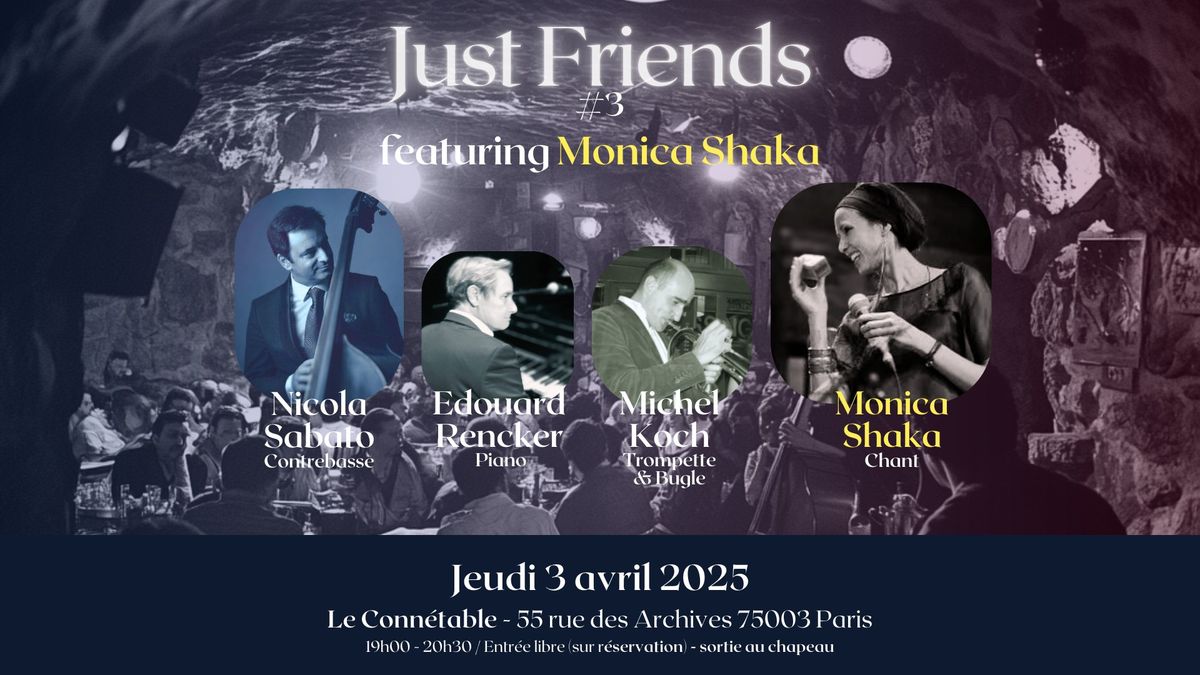 Just Friends #3, featuring Monica Shaka - jeudi 3 avril 2025 - Le Conn\u00e9table (Paris)