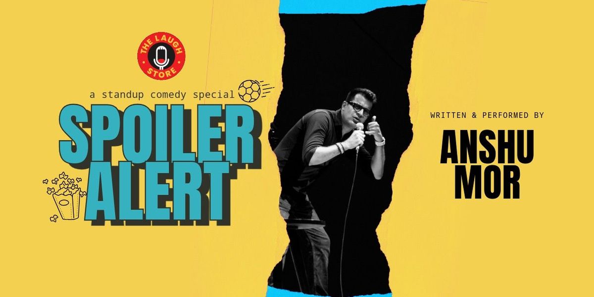 Spoiler Alert - A Standup Comedy Solo by Anshu Mor