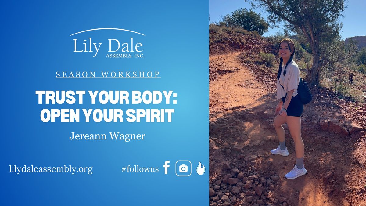 TRUST YOUR BODY: OPEN YOUR SPIRIT  Jereann Wagner