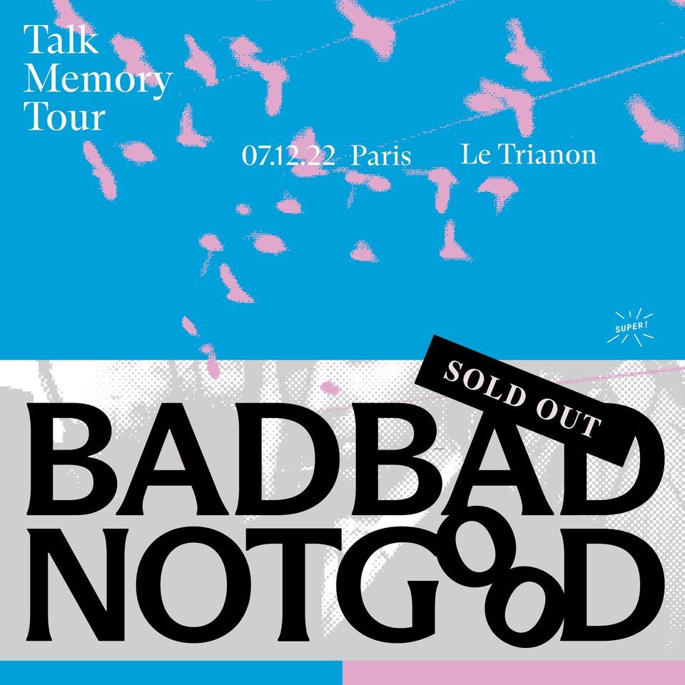 Complet \/\/ Super! \u2014 BADBADNOTGOOD + Tatie Dee en concert le 7 d\u00e9cembre 2022 au Trianon