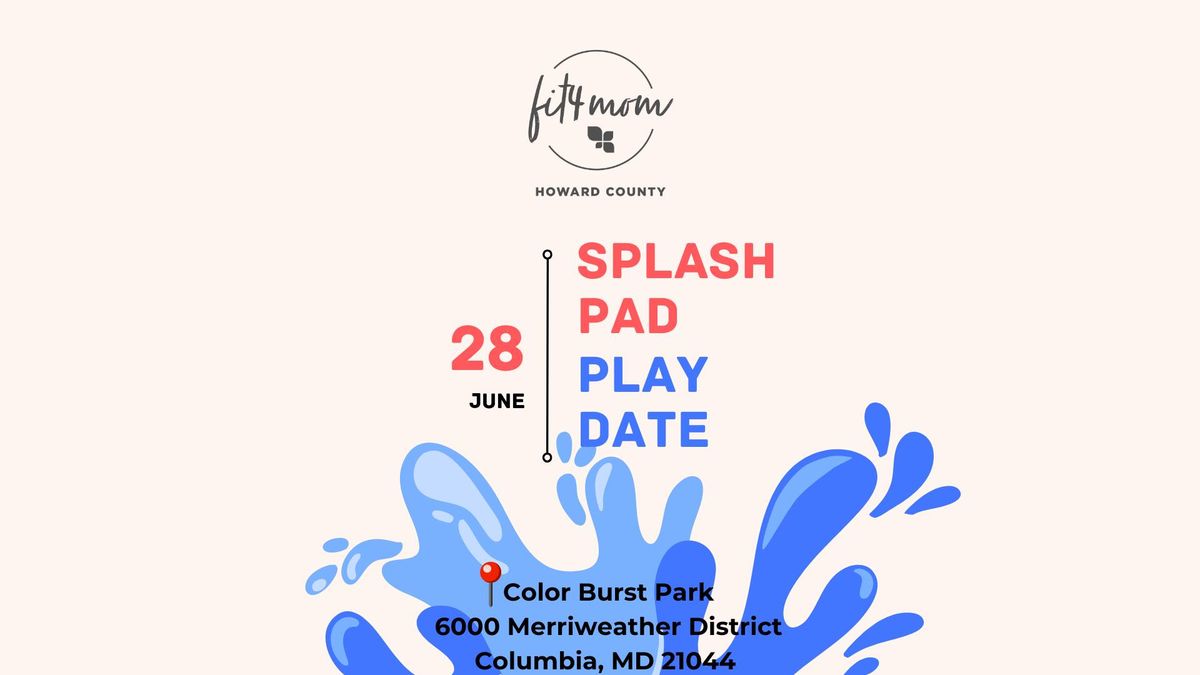 ?Splash Pad Playdate with FIT4MOM Howard County @ Color Burst Park!?