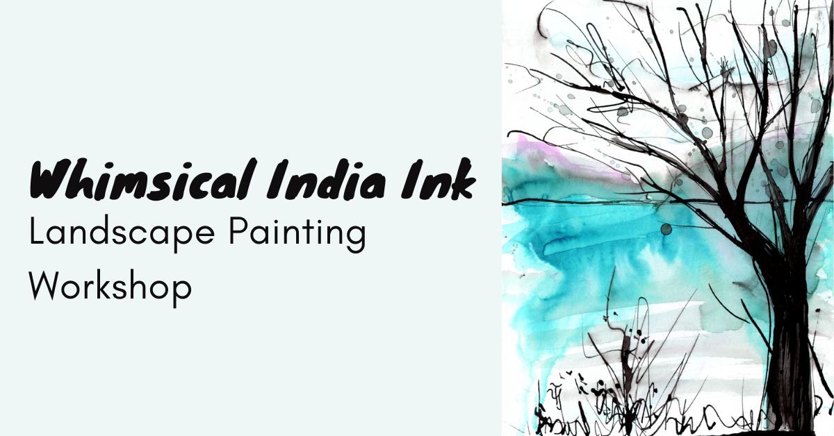 Whimsical India Ink - Landscape Painting Workshop