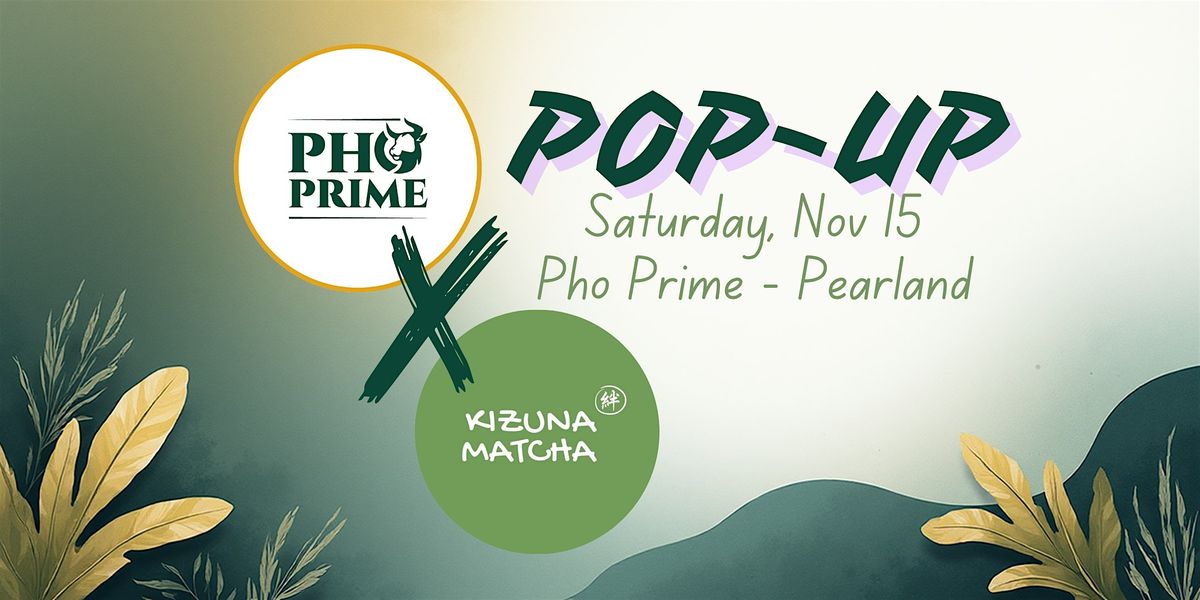 Pho Prime x Kizuna Matcha Pop-Up