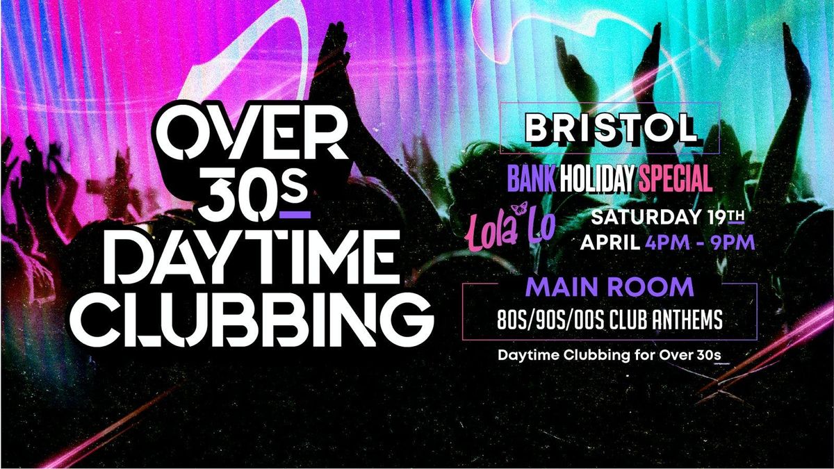 OVER 30s DAYTIME CLUBBING - BRISTOL (Bank Hols Weekend)\ud83d\udd7a\ud83c\udffd