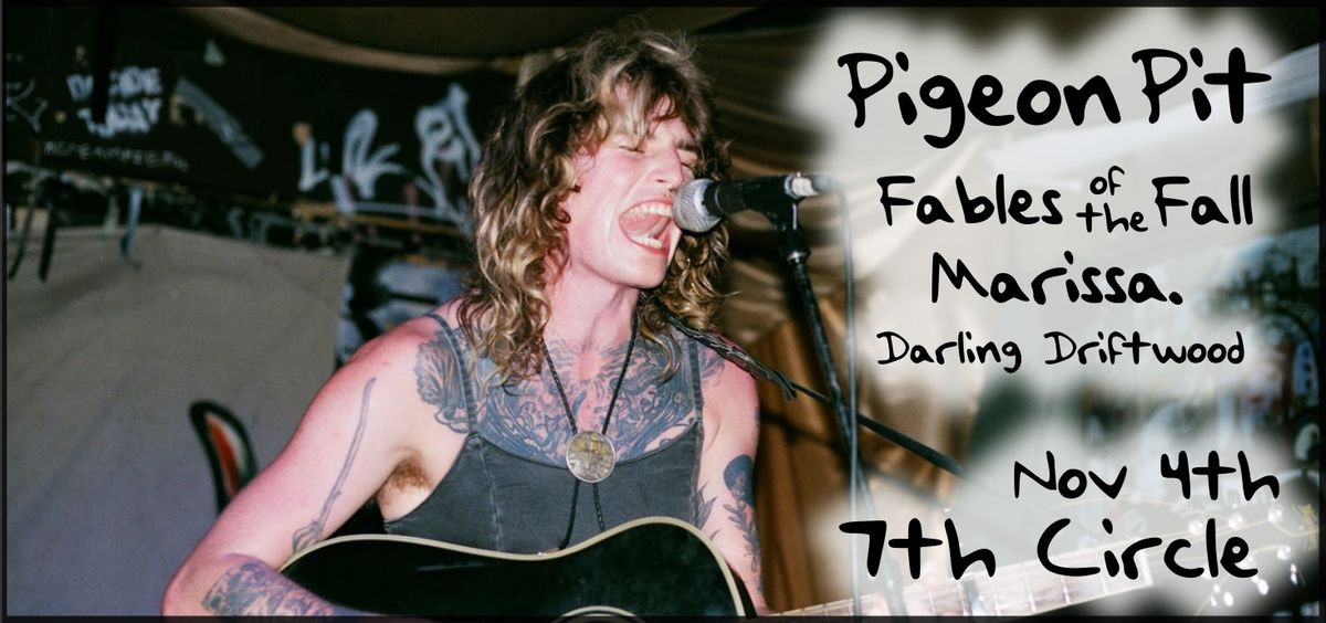 Pigeon Pit @ Seventh Circle w\/ Fables of the Fall, Marissa., Darling Driftwood