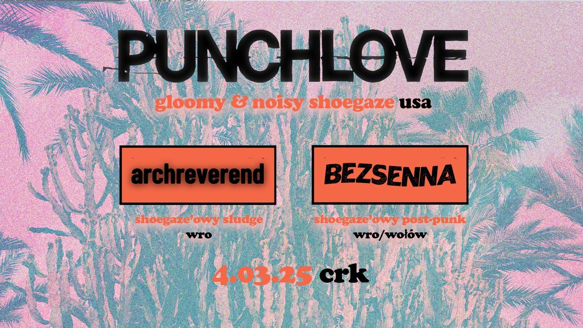 Punchlove (USA) + Bezsenna + archreverend \/ 4.03 Wroc\u0142aw