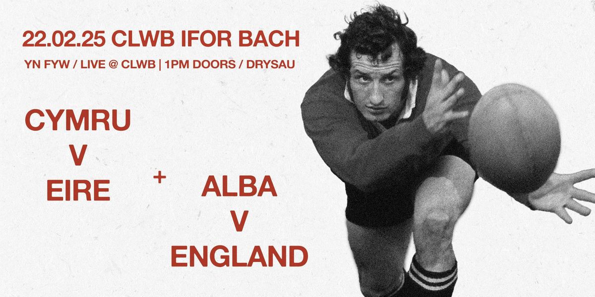 Clwb Rugby: Cymru vs Eire + Alba vs England