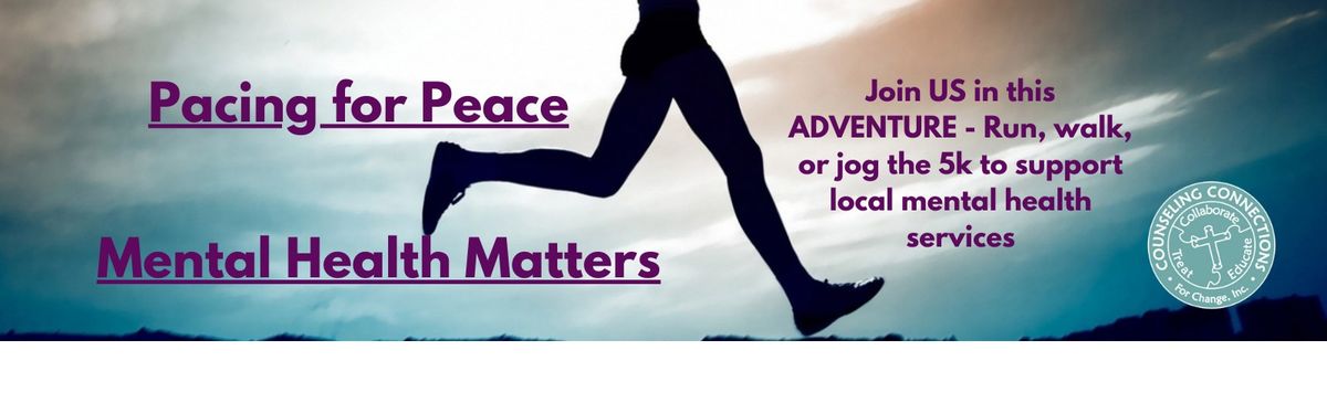 Pacing for Peace: Mental Health Matters 5k (Supporting Counseling Connections for Change, Inc.)