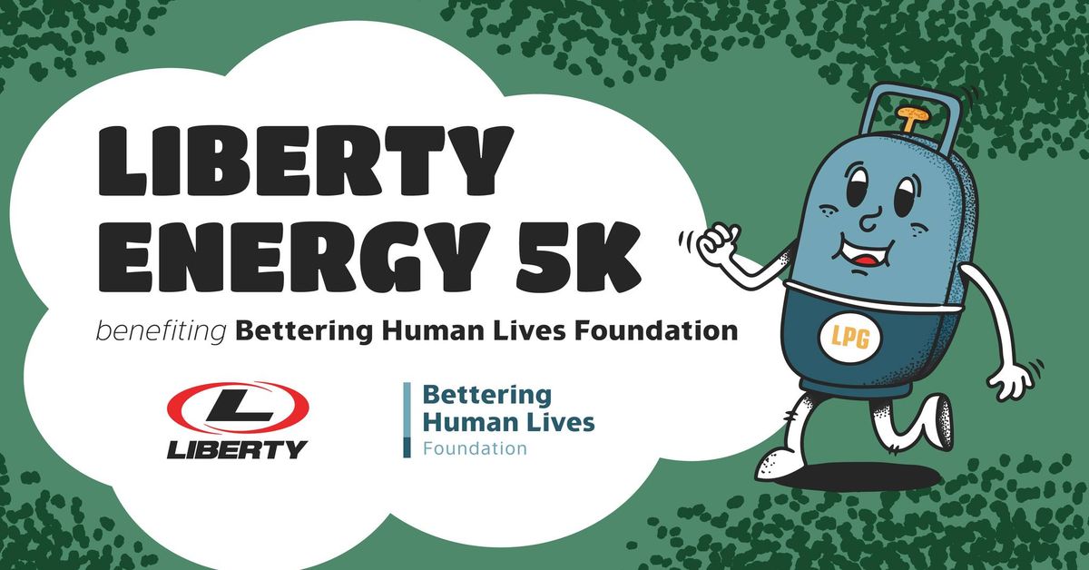 Liberty Energy 5K - Benefiting the Bettering Human Lives Foundation