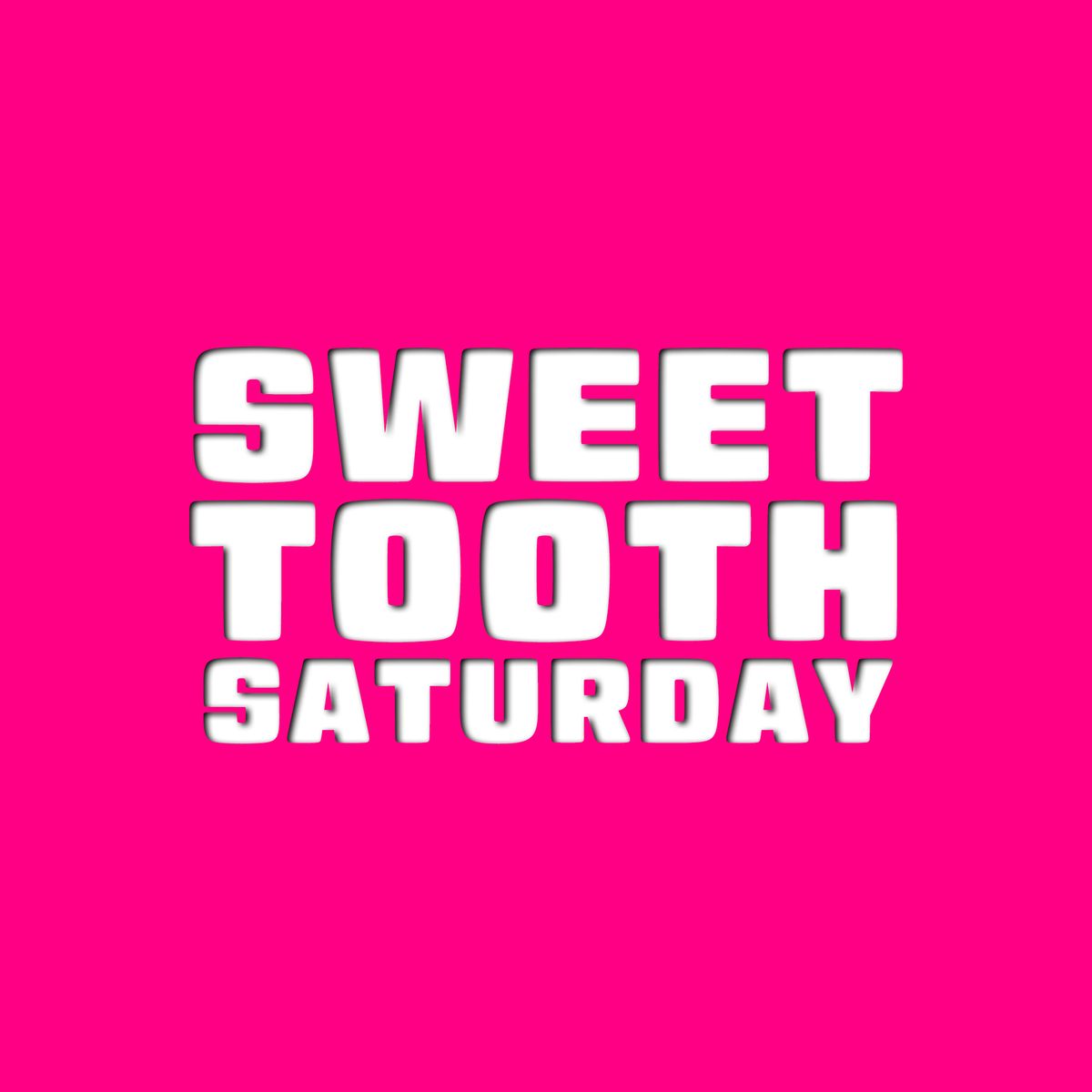 SWEET TOOTH SATURDAY